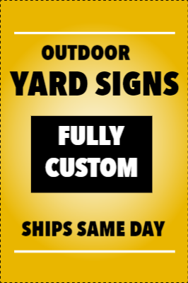 Custom Outdoor Yard Signs Multiple Sizes Same Day Shipping