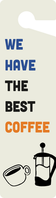 Custom Door Hangers For We Have The Best Coffee