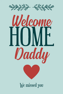 Custom Outdoor Yard Signs Multiple Sizes Welcome Home Daddy
